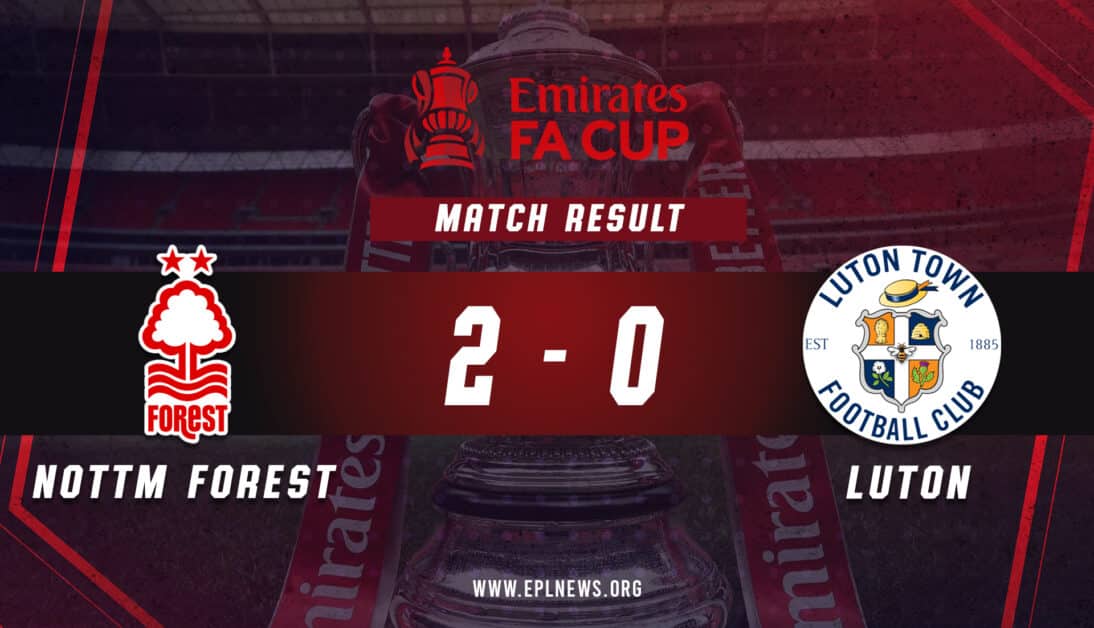 Informe del partido Nottingham Forest vs Luton FA Cup 2-0