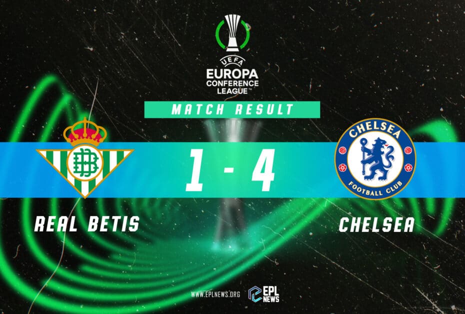 Informe final de la Conference League: Real Betis vs Chelsea (1-4)